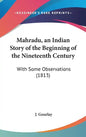 Mahradu, an Indian Story of the Beginning of the Nineteenth Century: With Some Observations (1813) - Hardcover
