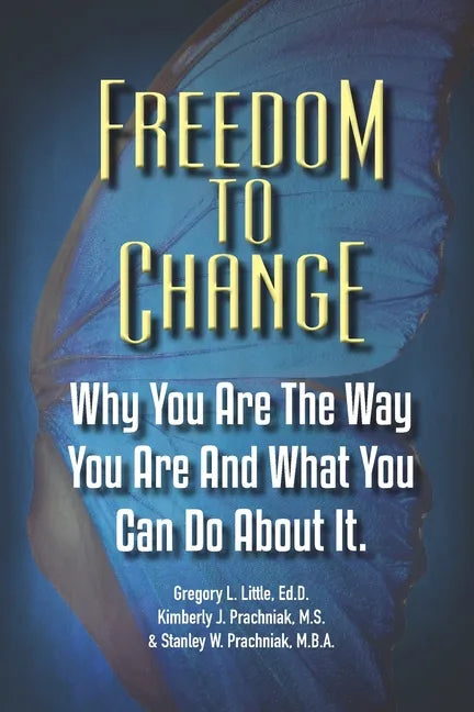 Freedom To Change: Why You Are The Way You Are and What You Can Do About It - Paperback