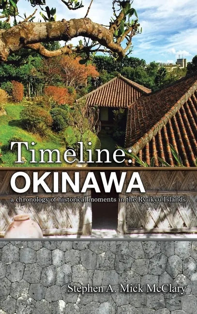 Timeline: Okinawa: A Chronology of Historical Moments in the Ryukyu Islands - Hardcover