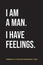 I Am A Man. I Have Feelings.: A Guided 90-Day Self-Reflections & Gratitude Journal for Men - Paperback
