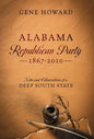 Alabama Republican Party - 1867-2010: Notes and Observations of a Deep South State - Hardcover