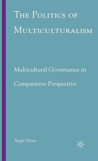 The Politics of Multiculturalism: Multicultural Governance in Comparative Perspective - Hardcover