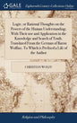 Logic, or Rational Thoughts on the Powers of the Human Understanding; With Their use and Application in the Knowledge and Search of Truth. Translated - Hardcover
