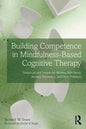 Building Competence in Mindfulness-Based Cognitive Therapy: Transcripts and Insights for Working with Stress, Anxiety, Depression, and Other Problems - Paperback