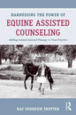 Harnessing the Power of Equine Assisted Counseling: Adding Animal Assisted Therapy to Your Practice - Paperback
