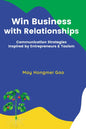 Win Business with Relationships: Communication Strategies Inspired by Entrepreneurs & Taoism - Paperback
