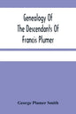 Genealogy Of The Descendants Of Francis Plumer - Paperback