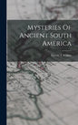 Mysteries Of Ancient South America - Hardcover