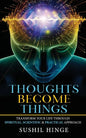Thoughts Become Things: Transform Your Life Through Spiritual, Scientific & Practical Approach Paperback - Paperback