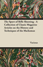The Sport of Rifle Shooting - A Collection of Classic Magazine Articles on the History and Techniques of the Marksman - Paperback