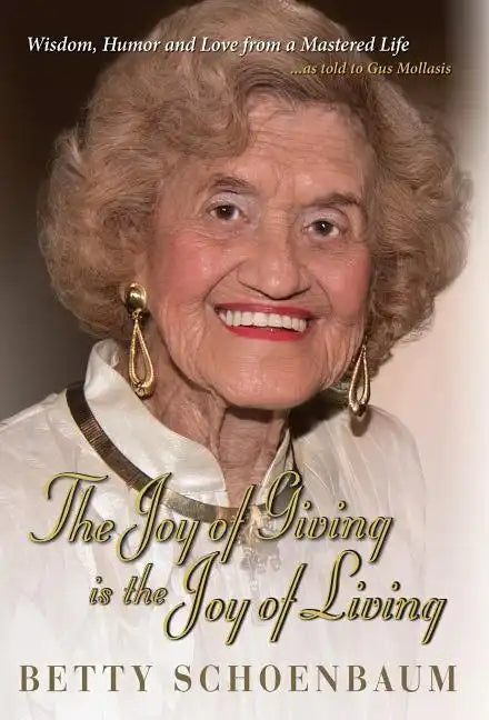 The Joy of Giving is the Joy of Living: Betty Schoenbaum A Life Remembered - Hardcover