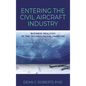 Entering the Civil Aircraft Industry: Business Realities at the Technological Frontier - Hardcover