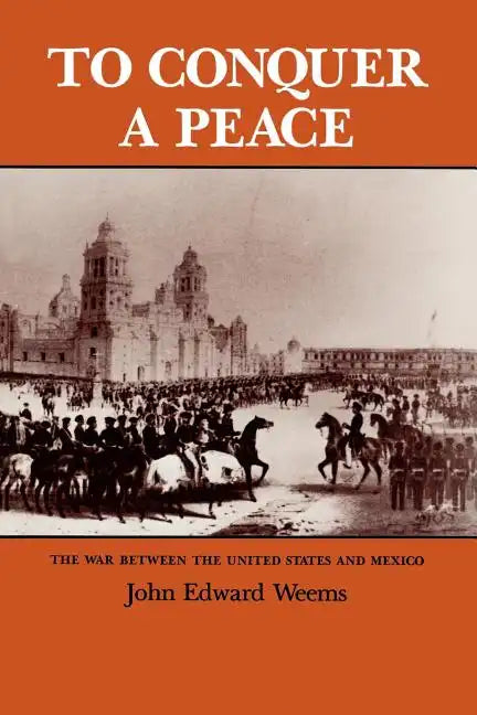 To Conquer a Peace: The War Between the United States and Mexico - Paperback