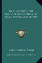 In Tune with the Infinite or Fullness of Peace Power and Plenty - Paperback