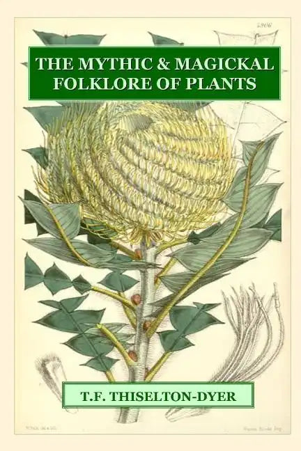 The Mythic & Magickal Folklore Of Plants - Paperback