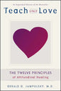Teach Only Love: The 12 Principles of Attitudinal Healing - Paperback