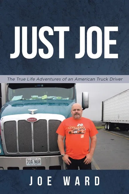 Just Joe: True Life Adventures of an American Truck Driver - Paperback