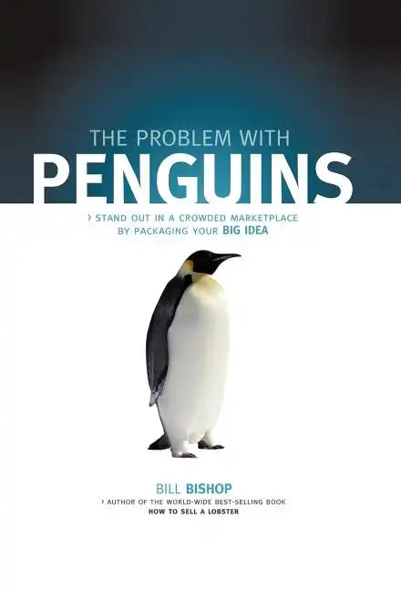 The Problem with Penguins: Stand Out in a Crowded Marketplace by Packaging Your BIG Idea - Hardcover
