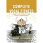 Complete Vocal Fitness: A Singer's Guide to Physical Training, Anatomy, and Biomechanics - Paperback