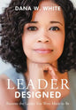 Leader Designed: Become the Leader You Were Made to Be - Hardcover