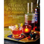 Festive Cocktails & Canapes: Over 100 Recipes for Seasonal Drinks & Party Bites - Hardcover