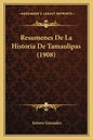 Resumenes De La Historia De Tamaulipas (1908) - Paperback