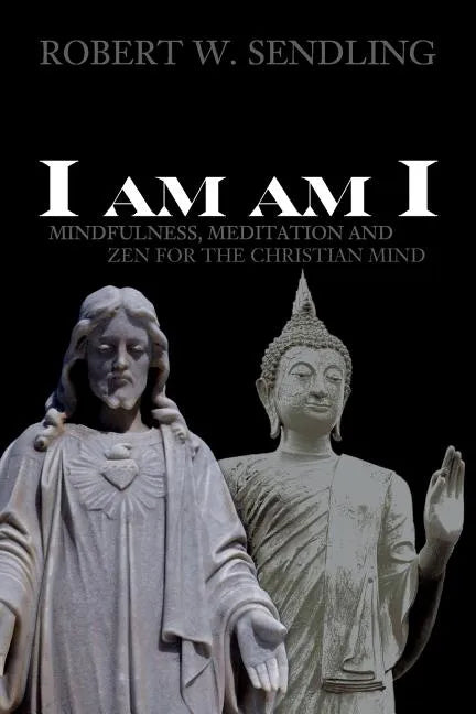 I am am I: Mindfulness, Meditation and Zen for the Christian mind - Paperback