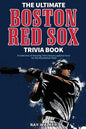 The Ultimate Boston Red Sox Trivia Book: A Collection of Amazing Trivia Quizzes and Fun Facts for Die-Hard BoSox Fans! - Paperback