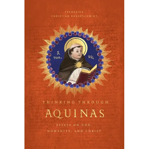 Thinking Through Aquinas: Essays on God, Humanity, and Christ - Hardcover