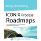 Iconix Process Roadmaps: Step-By-Step Guidance for Soa, Embedded, and Algorithm-Intensive Systems - Paperback
