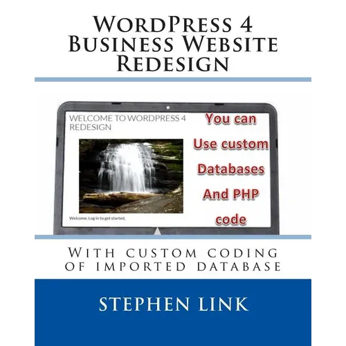 WordPress 4 Business Website Redesign: With custom coding of imported database - Paperback