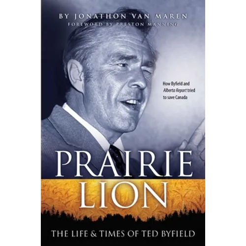 Prairie Lion: The Life & Times of Ted Byfield - Paperback