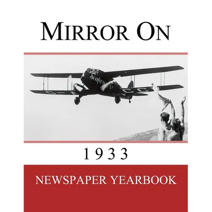 Mirror On 1933: Newspaper Yearbook containing 120 front pages from 1933 - Unique birthday gift / present idea. - Paperback