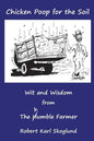 Chicken Poop for the Soil: Wit and Wisdom from the humble Farmer - Paperback