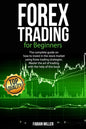 Forex Trading for Beginners: The Complete Guide on How to Invest in The Stock Market Using Forex Trading Strategies. Master The Art of Trading With - Paperback