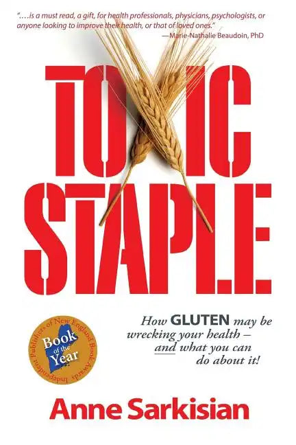 Toxic Staple, How Gluten May Be Wrecking Your Health - And What You Can Do about It! - Paperback