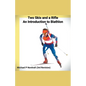 Two Skis and a Rifle: An Introduction to Biathlon - Paperback