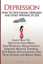Depression: How To Stop Feeling Depressed and Start Winning At Life: (Learn How To: Declutter Your Mind, Stop Worrying, Relieve An - Paperback