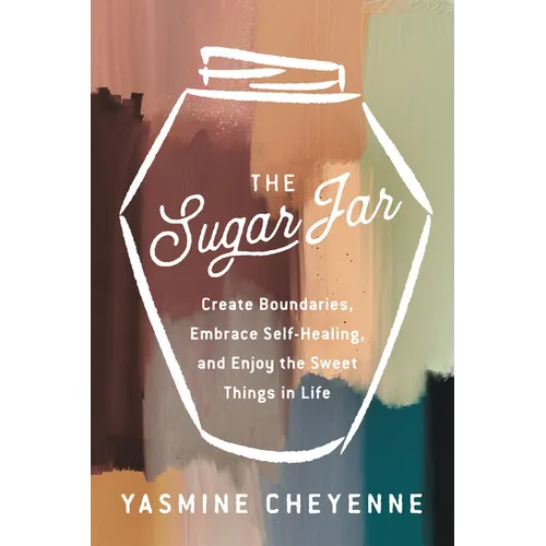 The Sugar Jar: Create Boundaries, Embrace Self-Healing, and Enjoy the Sweet Things in Life - Hardcover