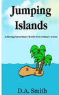 Jumping Islands: Achieving Extraordinary Results from Ordinary Actions - Paperback