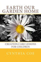 Earth Our Garden Home: Creation Care Lessons For Children - Paperback