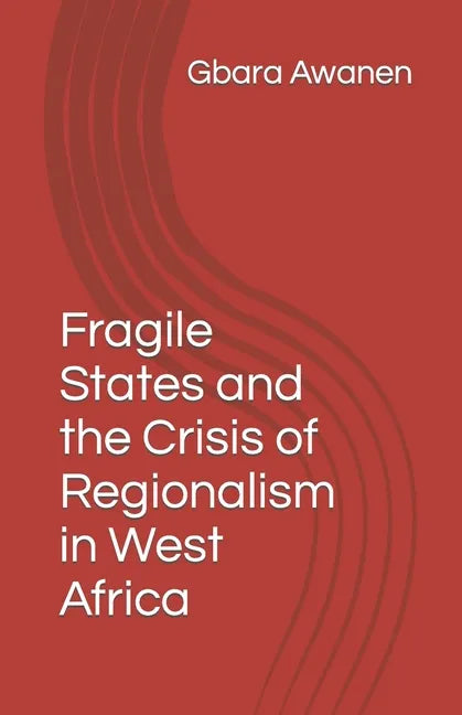 Fragile States and the Crisis of Regionalism in West Africa - Paperback