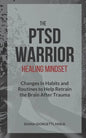 The PTSD Warrior Healing Mindset: Changes in Habits and Routines to Help Retrain The Brain After Trauma - Paperback