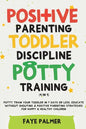 Positive Parenting, Toddler Discipline & Potty Training (4 in 1): Potty Train Your Toddler In 7 Days Or Less, Educate Without Shouting & Positive Pare - Paperback