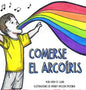 Comerse El Arcoíris: La felicidad no sabe de limitaciones. Encuentra tu arcoíris. Elige lo que te hace feliz. - Hardcover