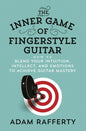 The Inner Game of Fingerstyle Guitar: How to Blend Your Intuition, Intellect, and Emotions to Achieve Guitar Mastery - Paperback