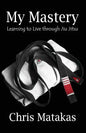 My Mastery: Learning to Live Through Jiu Jitsu - Paperback