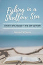 Fishing in a Shallow Sea: Church Strategies for the 21st Century - Paperback