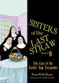 Sisters of the Last Straw Vol 6: The Case of the Easter Egg Escapades Volume 6 - Paperback