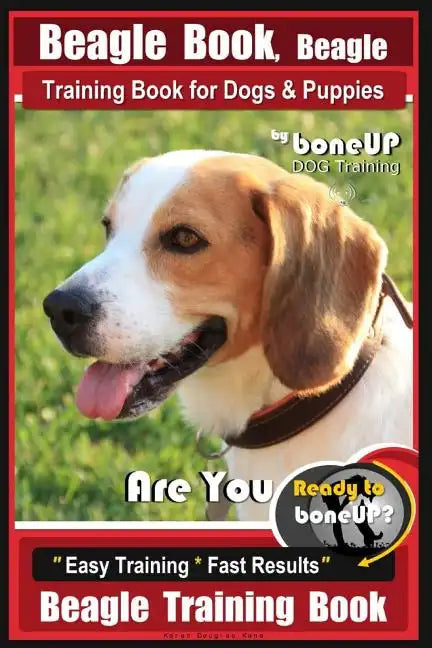 Beagle Book, Beagle Training Book for Dogs & Puppies By BoneUP DOG Training: Are You Ready to Bone up? Easy Training * Fast Results Beagle Training Bo - Paperback